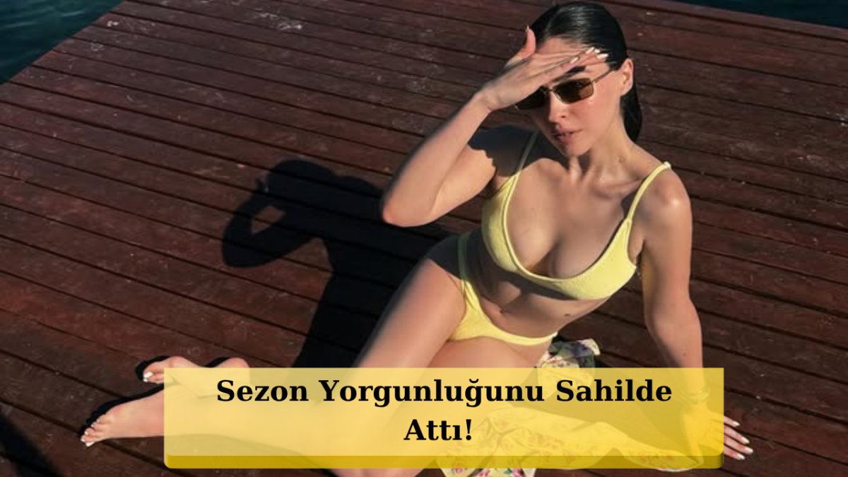 Güller ve Günahlar'ın Yıldızı Cemre Baysel Sarı Bikinisiyle Yaz Sezonunu Salladı
