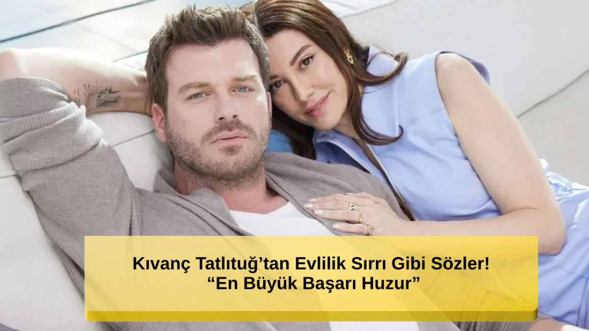 Kıvanç Tatlıtuğ’tan Aşk Dolu Sözler! “Sevdiğim Kadınla Yaşlanmak İstiyorum”