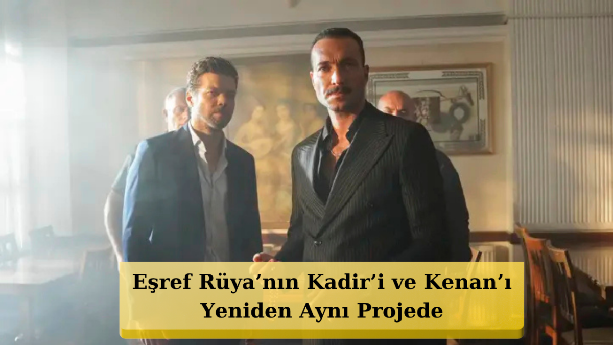 Eşref Rüya Bitti, Ortaklık Bitmedi! Görkem Sevindik Ve Kaan Turgut Aynı Filmde